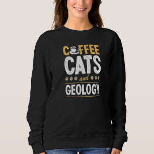 Coffee Cats And Geology Geologist Geo Teacher Prem Sweatshirt