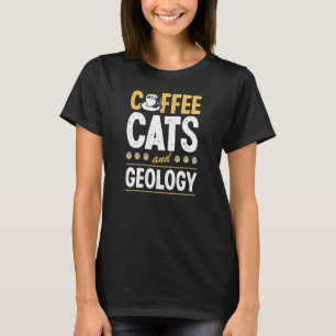 Coffee Cats And Geology Geologist Geo Teacher T-Shirt