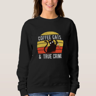 Coffee Cats And True Crime Sweatshirt