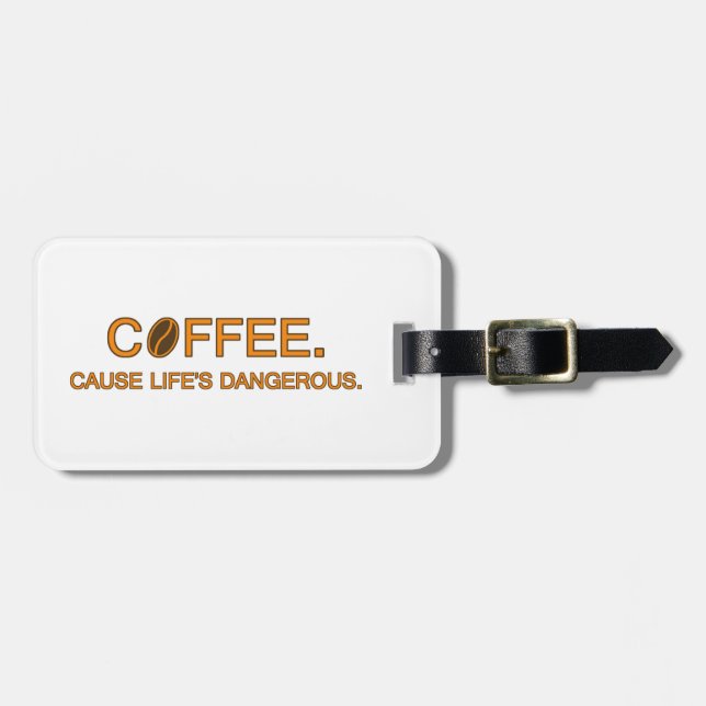 Coffee. Cause Life's Dangerous – addicts humour Luggage Tag (Front Horizontal)