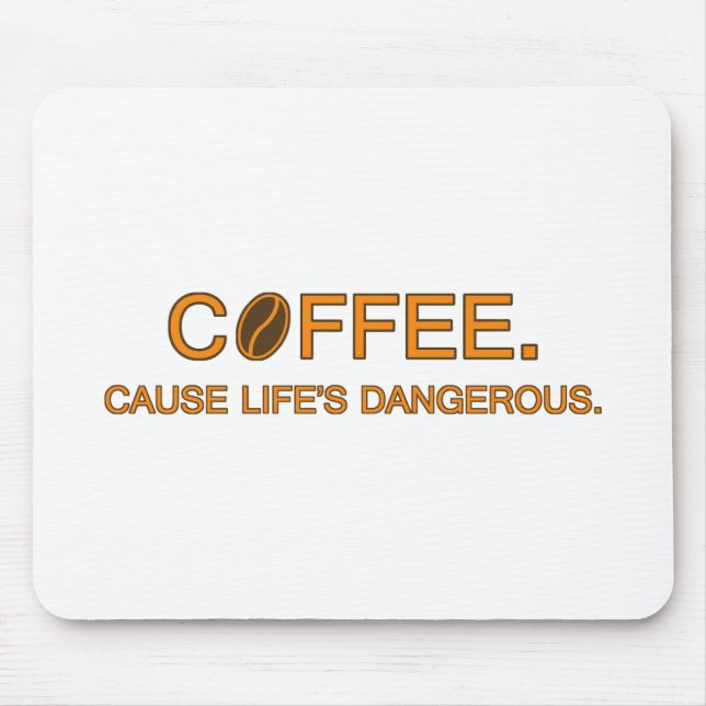 Coffee. Cause Life's Dangerous – coffee slogan Mouse Pad (Front)