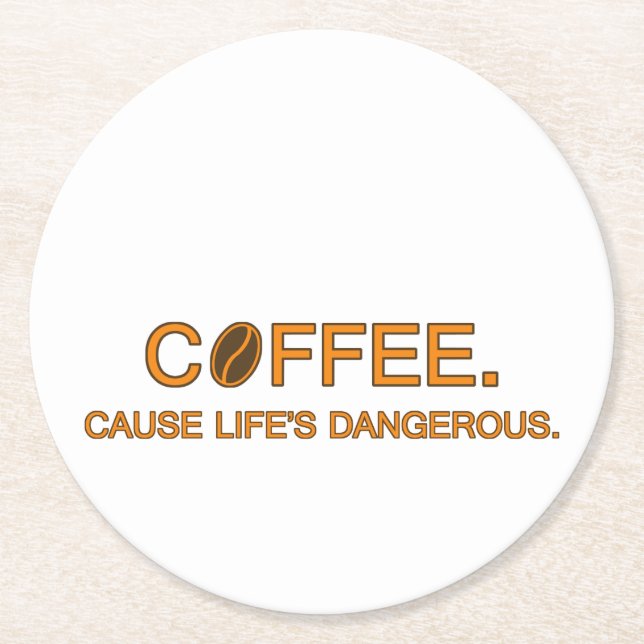 Coffee. Cause Life's Dangerous, humourous quote Round Paper Coaster (Front)