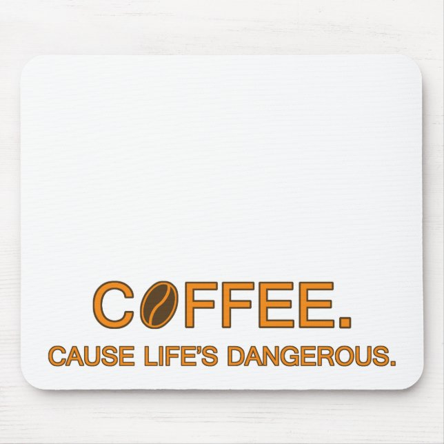 Coffee. Cause Life's Dangerous – slogan humour Mouse Pad (Front)