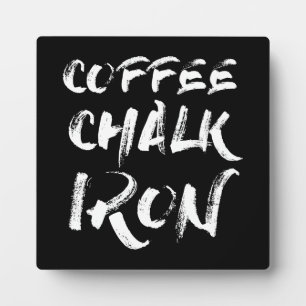 Coffee, Chalk and Iron, Funny Motivational Workout Plaque