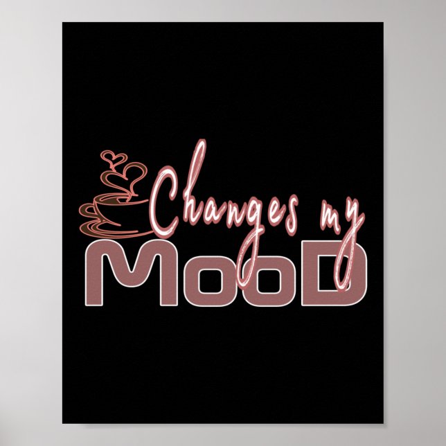 Coffee Changes My Mood  Poster (Front)