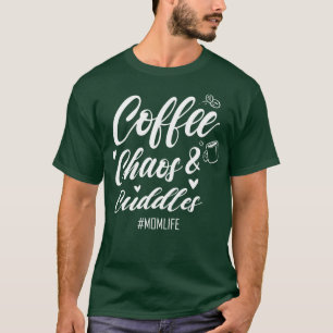 Coffee Chaos and Cuddles Mum Life Coffee Lover B T-Shirt
