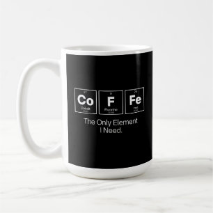 Coffee Chemistry Quote – The Only Element I Need Mug