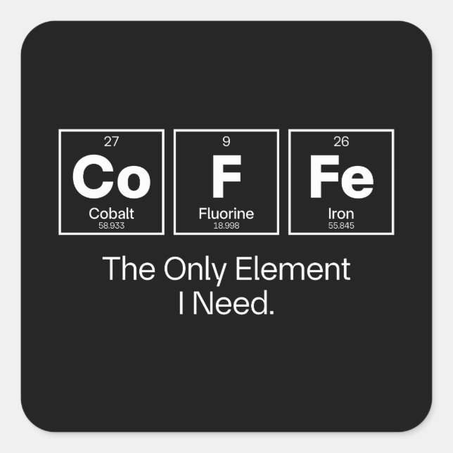 Coffee Chemistry Quote – The Only Element I Need Square Sticker (Front)