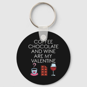 Coffee Chocolate And Wine Are My Valentine Valenti Key Ring