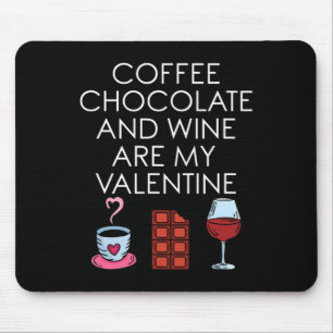 Coffee Chocolate And Wine Are My Valentine Valenti Mouse Pad