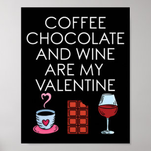 Coffee Chocolate And Wine Are My Valentine Valenti Poster