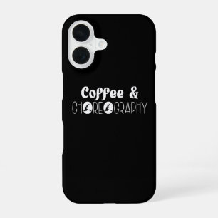 Coffee & Choreography Choreographer Dancer Teacher iPhone 16 Case