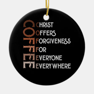 Coffee Christ Offers Forgiveness For Everyone Ever Ceramic Ornament