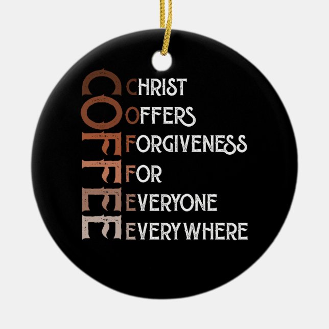 Coffee Christ Offers Forgiveness For Everyone Ever Ceramic Ornament (Front)