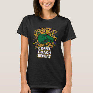 Coffee Coach Repeat Coaching Humor Mentor Coffee T-Shirt