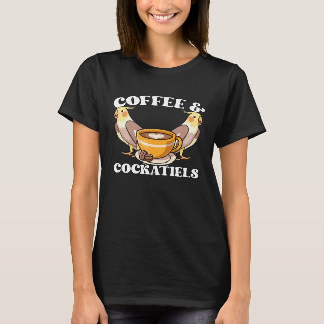 Coffee & Cockatiels Caffeine Quarrion for Parrot O T-Shirt (Front)