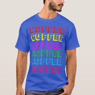Coffee Coffee Coffee Lover Summer gift T-Shirt