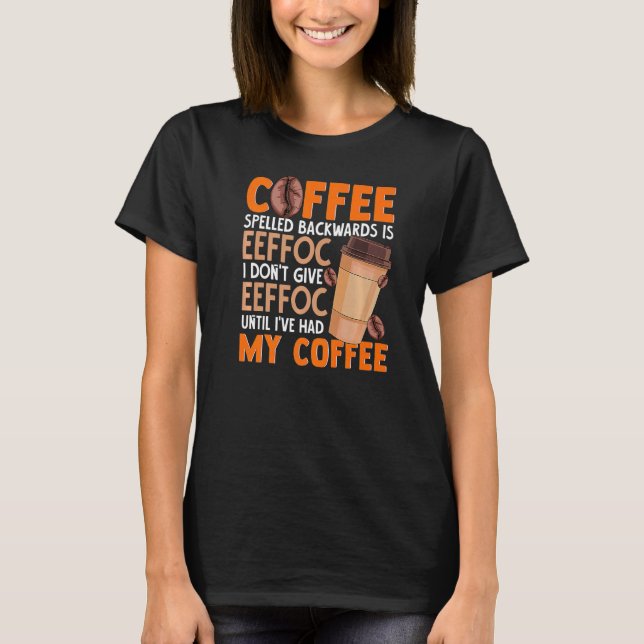 Coffee  Coffee Spelled Backwards Is Eeffoc T-Shirt (Front)