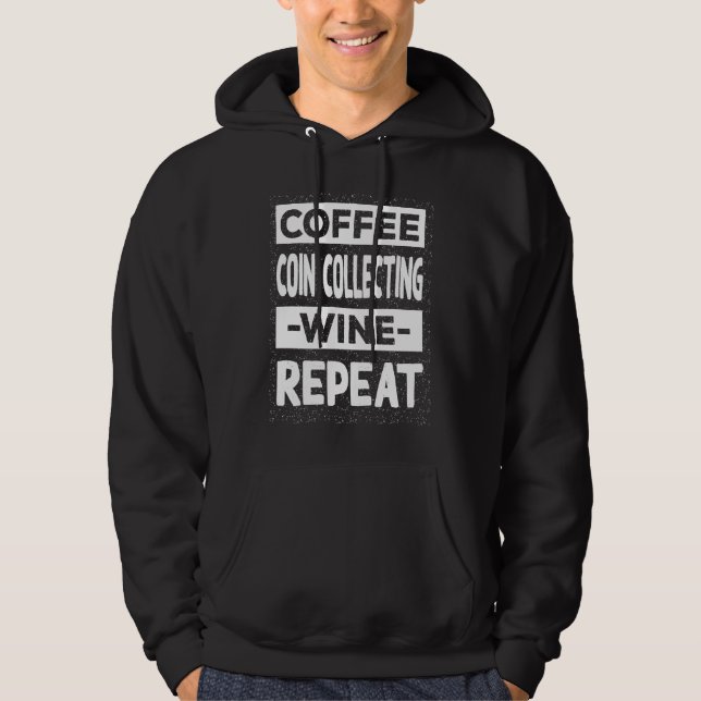 Coffee Coin Collecting Wine Repeat Coin Collector Hoodie (Front)