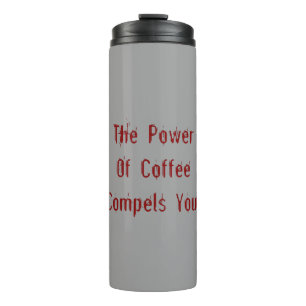 Coffee Compels You Red Thermal Tumbler