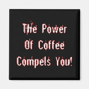 Coffee Compels You White Magnet