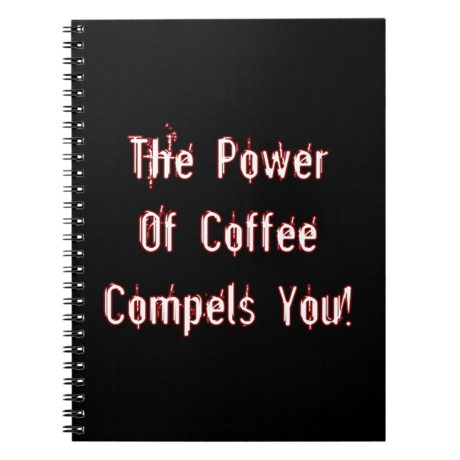 Coffee Compels You White Notebook (Front)