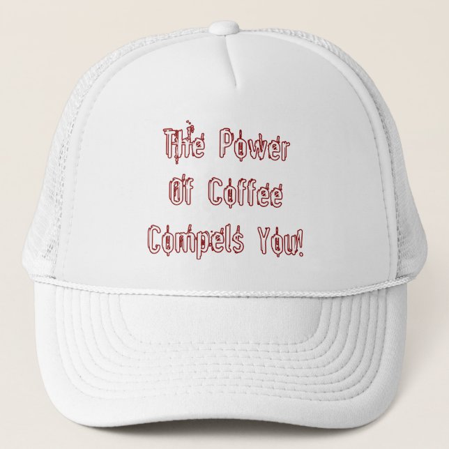 Coffee Compels You White Trucker Hat (Front)