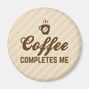 Coffee Completes Me Funny Quote Magnet