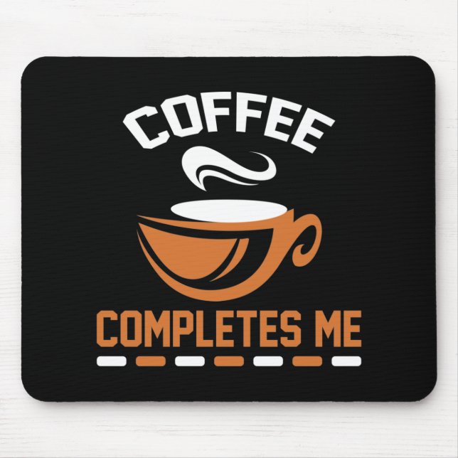 Coffee Completes Me Mouse Pad (Front)