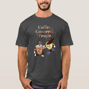Coffee Connects People funny coffee T-shirt