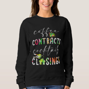 Coffee Contracts Cocktails Closings Realtor Real E Sweatshirt