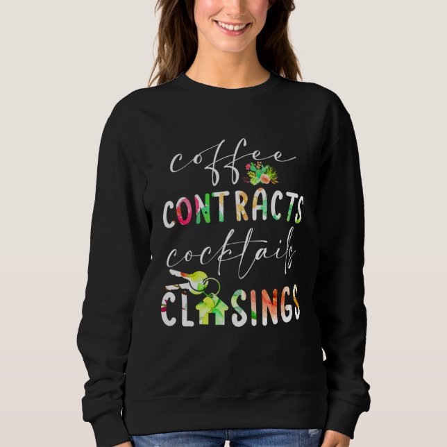 Coffee Contracts Cocktails Closings Realtor Real E Sweatshirt (Front)