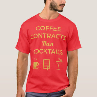 Coffee Contracts Then Cocktails Business  Gift  T-Shirt