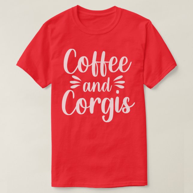 Coffee Corgis Welsh Dog Breed Pet Caffeine Drinker T-Shirt (Design Front)