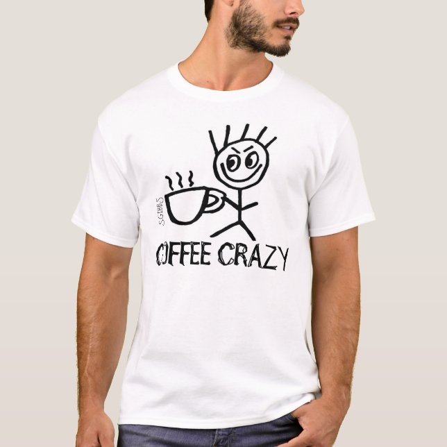 Coffee Crazy, Funny T-shirts (Front)