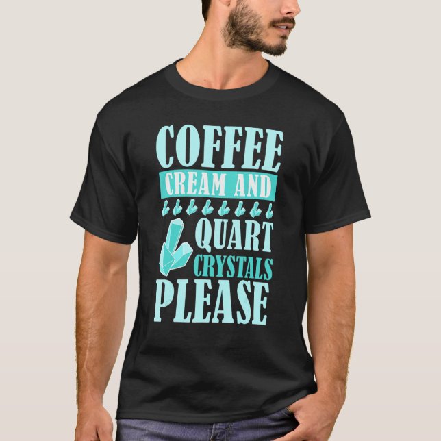 Coffee Cream And Quart Crystals Please Geology Roc T-Shirt (Front)