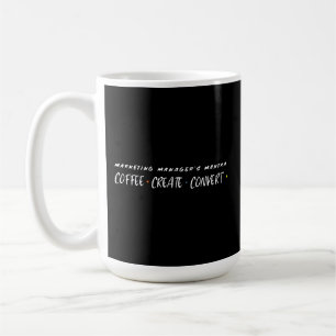 Coffee, Create, Convert: Marketing Manager's Mantr Coffee Mug