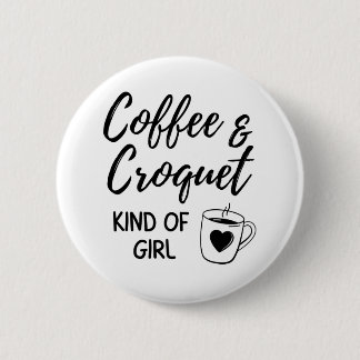 Coffee & croquet kind of girl. 6 cm round badge
