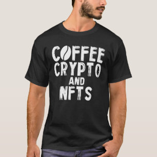 Coffee Crypto Nfts Non Fungible Token Blockchain N T-Shirt