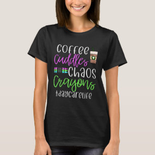 Coffee cuddles crayons chaos daycare childcare wor T-Shirt