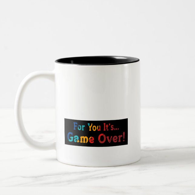 Coffee Cup Mug: For you it's Game Over" (Left)