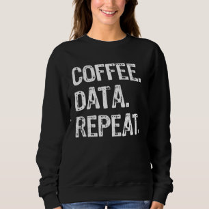Coffee Data Repeat Data Analyst Sweatshirt