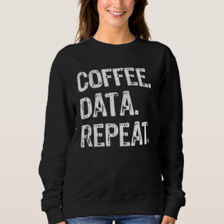 Coffee Data Repeat  Data Analyst Sweatshirt