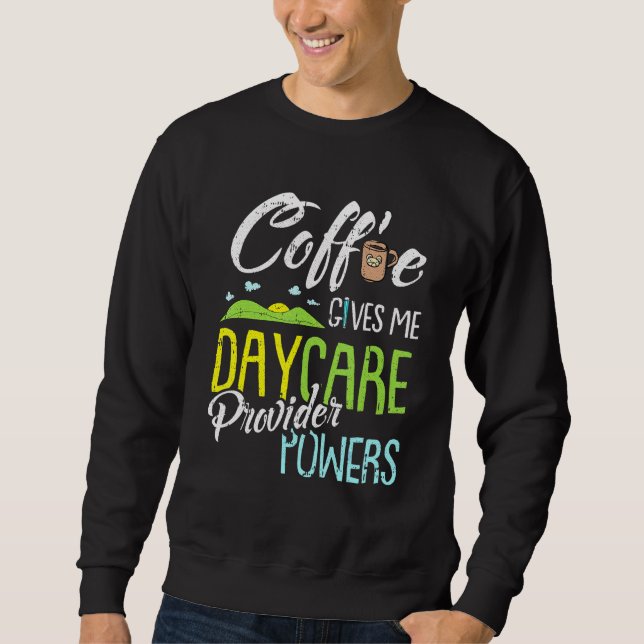 Coffee Daycare Provider Childcare Kindergarten Tea Sweatshirt (Front)