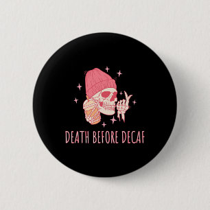 Coffee Death Before Decaf Skull Skeleton  6 Cm Round Badge