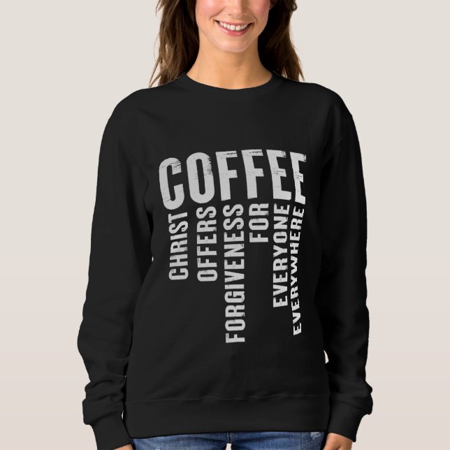 Coffee Definition Christ Offers Forgiveness Sweatshirt (Front)