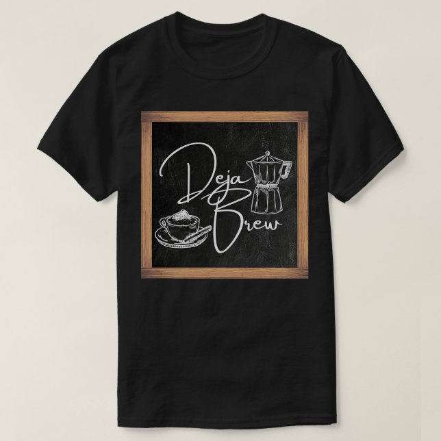 Coffee design Deja vu pun T-Shirt (Design Front)