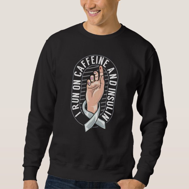 Coffee Diabetic Diabetes I Run On Caffeine And Ins Sweatshirt (Front)