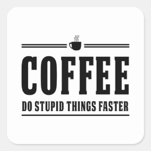 Coffee Do Stupid Things Faster Square Sticker