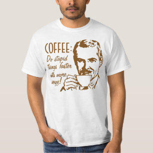 Coffee Do Stupid Things Faster T-Shirt